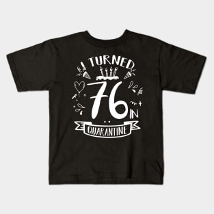 I Turned 76 In Quarantine Kids T-Shirt
